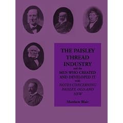 The Paisley Thread Industry: And the Men Who Created and Developed it (Paisley Collection)