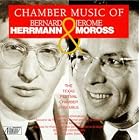 Hermann and Moross: Chamber Music by  Jeffrey Lerner, Bernard Herrmann, Jerome Moross, Texas Music Festival Orchestra, and John Jensen 