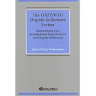 The GATT WTO Dispute Settlement System:International Law, International Organizations and Dispute... by Ernst-Ulrich Petersmann