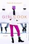 Girl Cook: A Novel Girl Cook: A Novel