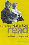How Children Learn to Read...and How to Help Them