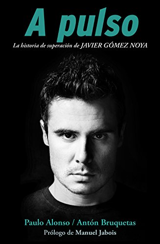 A pulso: La historia de superación de Javier Gómez Noya (Spanish Edition)