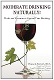 Moderate Drinking - Naturally! Herbs and Vitamins to Control Your Drinking Moderate Drinking - Naturally! Herbs and Vitamins to Control Your Drinking