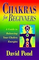 Chakras for Beginners: A Guide to Balancing Your Chakra Energies Chakras for Beginners: A Guide to Balancing Your Chakra Energies