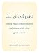 The Gift of Grief: Finding Peace, Transformation, and Renewed Life After Great Sorrow