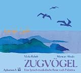 Zugv�gel: Eine lyrisch-musikalische Reise nach Pal�stina - Viola Raheb