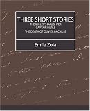 Three Short Stories: The Miller s Daughter, Captain Burle, the Death of Oliver Bacaille