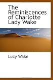 The Reminiscences of Charlotte Lady Wake