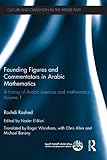 Founding figures and commentators in Arabic mathematics : a history of Arabic sciences and mathematics