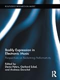Bodily Expression in Electronic Music: Perspectives on Reclaiming Performativity (Routledge Research in Music)