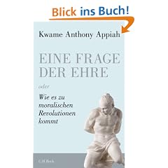 Eine Frage der Ehre: oder Wie es zu moralischen Revolutionen kommt