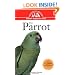The Parrot: An Owner's Guide to a Happy Healthy Pet