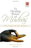 The Healing Power of Mudras: The Yoga of the Hands