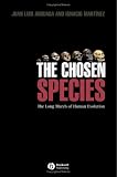 The Chosen Species: The Long March of Human Evolution