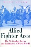 Allied Fighter Aces: The Air Combat Tactics and Techniques of World War II (Greenhill Military Paperback)