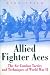 Third Party New : Allied Fighter Aces: The Air Combat Tactics and Techniques of World War II (Greenhill Military Paperback)