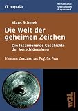 Die Welt der geheimen Zeichen - Die faszinierende Geschichte der Verschl&uuml;sselung. - Klaus Schmeh