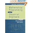 Mathematical Programming for Industrial Engineers (Industrial Engineering: A Series of Reference Books and Textboo) by Mordecai Avriel and Boaz Golany
