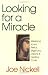 Looking for a Miracle: Weeping Icons, Relics, Stigmata, Visions & Healing Cures