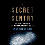 The Secret Sentry: The Untold History of the National Security Agency | [Matthew Aid]