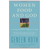 Women Food and God: An Unexpected Path to Almost Everything