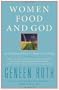Women Food and God: An Unexpected Path to Almost Everything