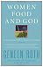 Women Food and God: An Unexpected Path to Almost Everything