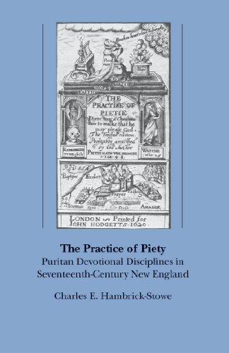 The Practice of Piety: Puritan Devotional Disciplines in Seventeenth-Century New England (Published for the Omohundro Institute of Early American History and Culture, Williamsburg, Virginia)