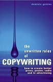 The Unwritten Rules of Copywriting: How to Create Better Press, Poster, Radio and TV Advertising
