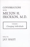 Conversations with Milton H. Erickson, Volume I: Changing Individuals (Norton Professional Books)
