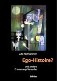 Ego-Histoire? Und andere Erinnerungs-Versuche - Lutz Niethammer
