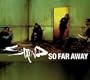 So Far Away