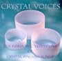 CRYSTAL VOICES: The Harmonic Vibrations of Crystal Singing Bowls