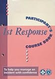 1st response participant's course book : to help you manage an incident with confidence