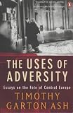 The uses of adversity : essays on the fate of central Europe