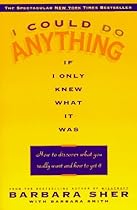 I Could Do Anything If I Only Knew What It Was: How to Discover What You Really Want and How to Get It