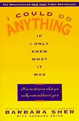 I Could Do Anything If I Only Knew What It Was: How to Discover What You Really Want and How to Get It
