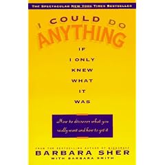 I Could Do Anything If I Only Knew What It Was: How to Discover What You Really Want and How to Get It