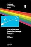 Flow Analysis with Atomic Spectrometric Detectors (Analytical Spectroscopy Library)