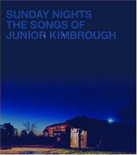 CD-Charts  Music : Sunday Nights - The Songs Of Junior Kimbrough