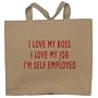 I LOVE MY BOSS I LOVE MY JOB I'M SELF EMPLOYED Totebag (Cotton Tote / Bag)