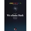 Orbis Musicus. Wir erfinden Musik. F�r die Oberstufe: Komponieren, Improvisieren, Arrangieren. Sekundarstufe 2