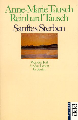 Sanftes Sterben: Was der Tod für das Leben bedeutet: Was der Tod für das Leben bedeutet. (sachbuch) Sanftes Sterben: Was der Tod für das Leben bedeutet: Was der Tod für das Leben bedeutet. (sachbuch)
