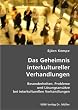 Das Geheimnis interkultureller Verhandlungen: Besonderheiten, Probleme und L�sungsans�tze bei interkulturellen Verhandlungen