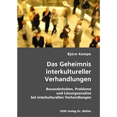 Das Geheimnis interkultureller Verhandlungen: Besonderheiten, Probleme und L�sungsans�tze bei interkulturellen Verhandlungen