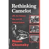 Rethinking Camelot: JFK, the Vietnam War, and U.S. Political Culture