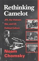 Rethinking Camelot: JFK, the Vietnam War, and U.S. Political Culture