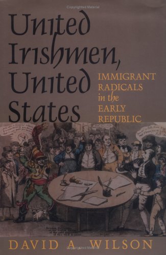 United Irishmen, United States: Immigrant Radicals in the Early Republic