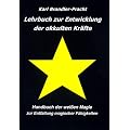 Lehrbuch zur Entwicklung der okkulten Kr�fte: Handbuch der wei�en Magie zur Entfaltung magischer F�higkeiten