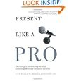 Present Like a Pro: The Field Guide to Mastering the Art of Business, Professional, and Public Speaking by Cyndi Maxey and Kevin E. O'Connor